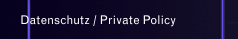 Datenschutz / Private Policy